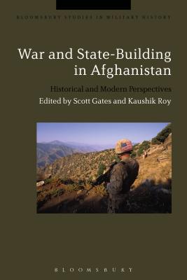 Image for War and State-Building in Afghanistan: Historical and Modern Perspectives (Bloomsbury Studies in Military History) [Paperback] Gates, Scott; Roy, Kaushik and Black, Jeremy