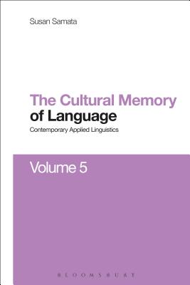 Cultural Memory of Language: Contemporary Applied Linguistics Volume 5 [Paperback] Samata, Susan and Wei, Li