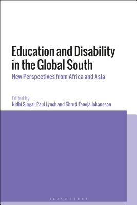 Education and Disability in the Global South: New Perspectives from Africa and Asia [Hardcover] Singal, Nidhi; Lynch, Paul and Johansson, Shruti Taneja