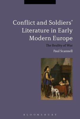 Conflict and Soldiers' Literature in Early Modern Europe: The Reality of War (Bloomsbury Studies in Military History)