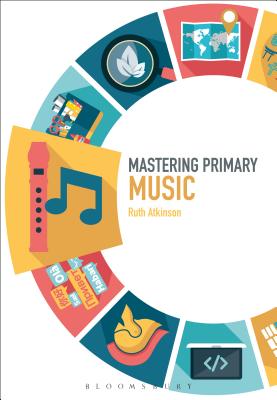 Mastering Primary Music (Mastering Primary Teaching) [Paperback] Atkinson, Ruth; Archer, James and Roden, Judith