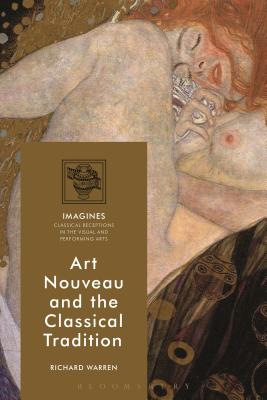 Art Nouveau and the Classical Tradition (IMAGINES Classical Receptions in the Visual and Performing Arts) [Hardcover] Warren, Richard; Lindner, Martin and Carl -Uhink, Filippo