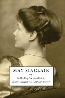 MAY SINCLAIR Re-Thinking Bodies and Minds