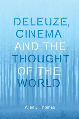 Deleuze, Cinema and the Thought of the World (Plateaus - New Directions in Deleuze Studies)