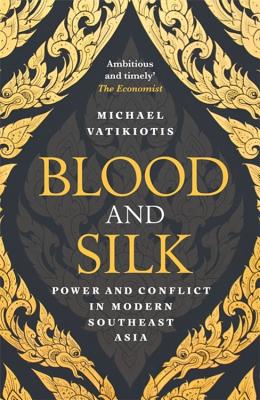 Blood and Silk: Power and Conflict in Modern Southeast Asia