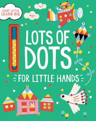 Image for Lots of Dots for Little Hands (Start Little, Learn Big) Lots of Dots for Little Hands (Start Little, Learn Big)