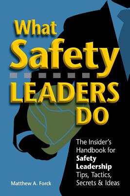 What Safety Leaders Do: The Insiders Handbook for Safety Leadership Tips, Tactics, Secrets & Ideas