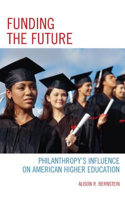 Image for Funding the Future: Philanthropy's Influence on American Higher Education Funding the Future: Philanthropy's Influence on American Higher Education