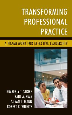 Image for Transforming Professional Practice: A Framework for Effective Leadership Transforming Professional Practice: A Framework for Effective Leadership