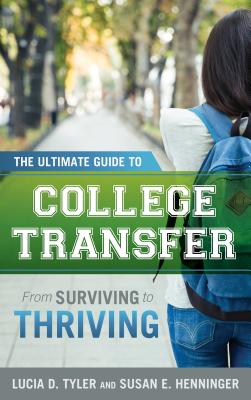 Image for The Ultimate Guide to College Transfer: From Surviving to Thriving The Ultimate Guide to College Transfer: From Surviving to Thriving