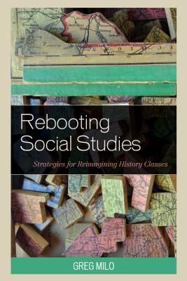 Rebooting Social Studies: Strategies for Reimagining History Classes