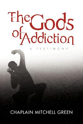 The Gods of Addiction: A Testimony Image for The Gods of Addiction: A Testimony