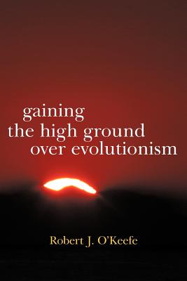 Image for Gaining the High Ground over Evolutionism Gaining the High Ground over Evolutionism