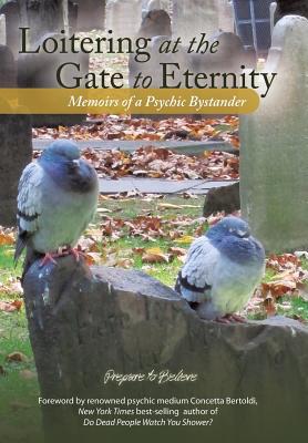 Loitering at the Gate to Eternity: Memoirs of a Psychic Bystander