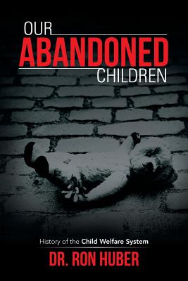 Our Abandoned Children: History of the Child Welfare System Image for Our Abandoned Children: History of the Child Welfare System