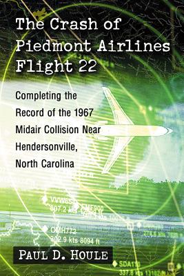 The Crash of Piedmont Airlines Flight 22; ; Completing the Record of the 1967 Midair Collision Near Hendersonville, North Carolina