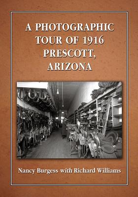 A Photographic Tour of 1916 Prescott, Arizona [Paperback] Burgess, Nancy and Williams, Richard