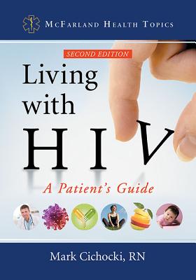 Image for Living with HIV: A Patient's Guide, 2d ed. (McFarland Health Topics) Living with HIV: A Patient's Guide, 2d ed. (McFarland Health Topics)