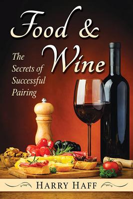 Image for Food And Wine. The Secrets Of Successful Pairing Food And Wine. The Secrets Of Successful Pairing