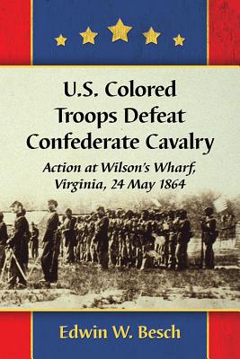 U. S. Colored Troops Defeat Confederate Cavalry. Action At Wilson's Wharf, Virginia, 24 May 1864