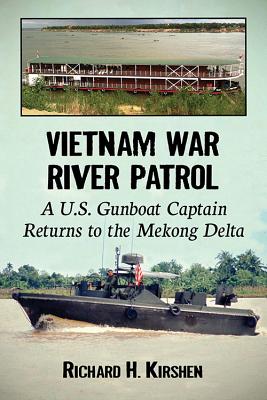 Vietnam War River Patrol. a U. S. Gunboat Captain Returns to the Mekong Delta