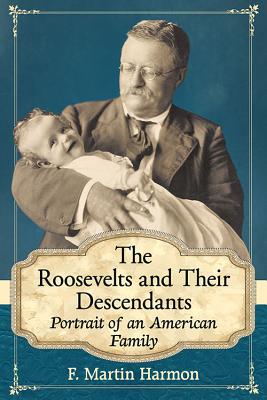 Image for The Roosevelts and Their Descendants. Portrait of an American Family The Roosevelts and Their Descendants. Portrait of an American Family