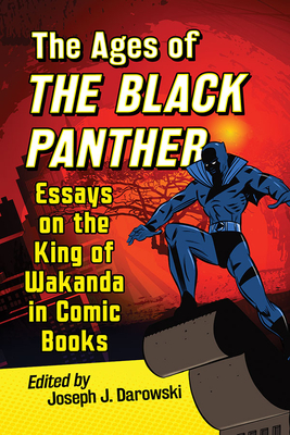The Ages of the Black Panther: Essays on the King of Wakanda in Comic Books