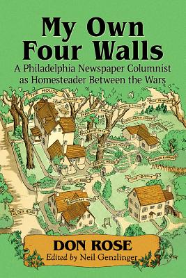 My Own Four Walls. a Philadelphia Newspaper Columnist As Homesteader between the Wars