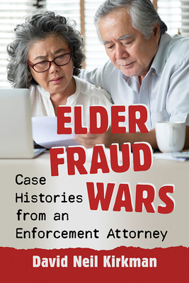 Elder Fraud Wars. Case Histories from an Enforcement Attorney