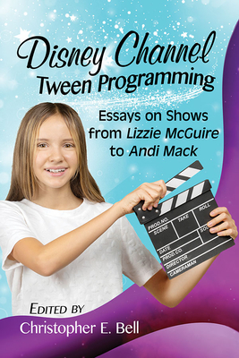 Disney Channel Tween Programming. Essays on Shows from Lizzie Mcguire to Andi Mack