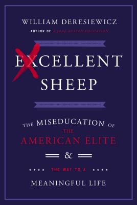 Image for Excellent Sheep: The Miseducation of the American Elite and the Way to a Meaningful Life
