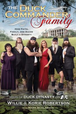 Duck Commander Family: How Faith, Family, and Ducks Created a Dynasty