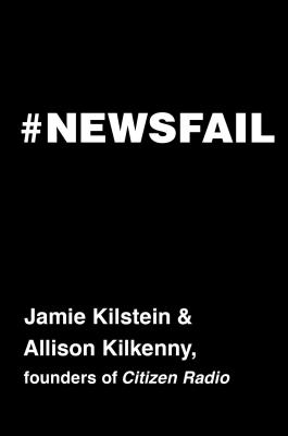 Image for #Newsfail: Climate Change, Feminism, Gun Control, and Other Fun Stuff We Talk About Because Nobody Else Will #Newsfail: Climate Change, Feminism, Gun Control, and Other Fun Stuff We Talk About Because Nobody Else Will