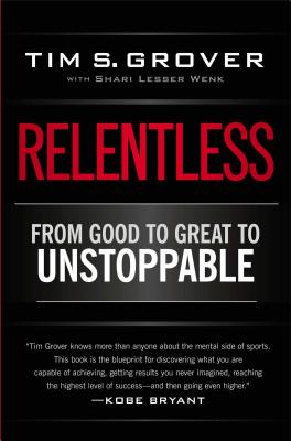 Relentless: From Good to Great to Unstoppable (Tim Grover Winning Series)