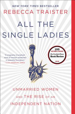 Image for All the Single Ladies: Unmarried Women and the Rise of an Independent Nation