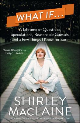 What If . . .: A Lifetime of Questions, Speculations, Reasonable Guesses, and a Few Things I Know for Sure