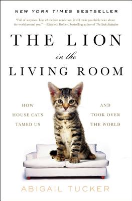 Image for The Lion in the Living Room: How House Cats Tamed Us and Took Over the World