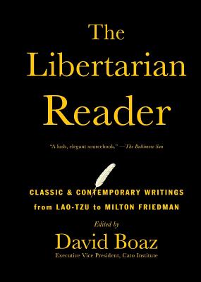Image for The Libertarian Reader: Classic & Contemporary Writings from Lao-Tzu to Milton Friedman The Libertarian Reader: Classic & Contemporary Writings from Lao-Tzu to Milton Friedman