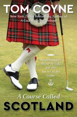 Course Called Scotland: Searching the Home of Golf for the Secret to Its Game