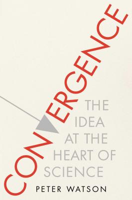 Image for Convergence: The Idea at the Heart of Science Convergence: The Idea at the Heart of Science
