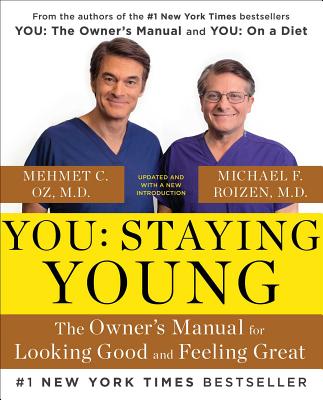 You: Staying Young: The Owner's Manual for Looking Good & Feeling Great
