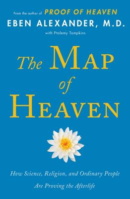 Image for The Map of Heaven: How Science, Religion, and Ordinary People Are Proving the Afterlife