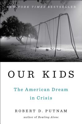 OUR KIDS : THE AMERICAN DREAM IN CRISIS