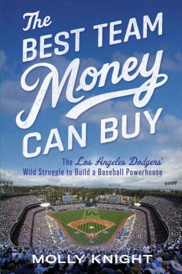 The Best Team Money Can Buy: The Los Angeles Dodgers' Wild Struggle to Build a Baseball Powerhouse (Inscribed)