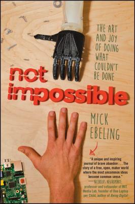 Not Impossible: The Art and Joy of Doing What Couldn't Be Done