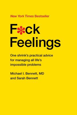 Image for F*ck Feelings: One Shrink's Practical Advice for Managing All Life's Impossible Problems