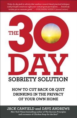 The 30-Day Sobriety Solution How to Cut Back or Quit Drinking in the Privacy of Your Own Home