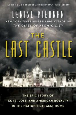 Last Castle: The Epic Story of Love, Loss, and American Royalty in the Nation's Largest Home