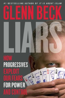 Liars: How Big-Government Progressives Teach Us to Lie About Ourselves