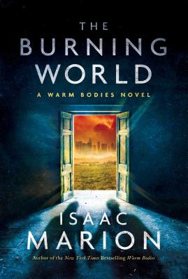 Burning World, Volume 2: A Warm Bodies Novel